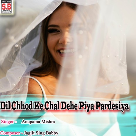 Dil Chhod Ke Chal Dehe Piya Pardesiya | Boomplay Music