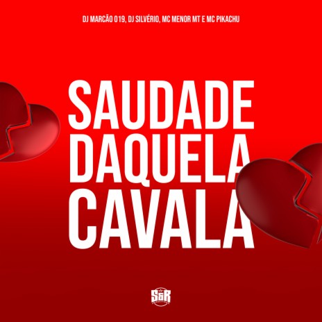 Saudade Daquela Cavala ft. MC Pikachu, DJ Silvério & MC Menor MT | Boomplay Music