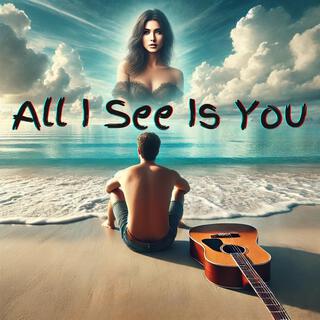 All I See Is You lyrics | Boomplay Music