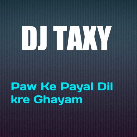 Paw Ke Payal Dil Kre Ghayam | Boomplay Music