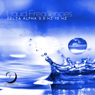 Liquid Frequencies: Pure Delta Alpha 0.5 Hz 10 Hz Binaural Beats para el Sueño Más Profundo, Curación Poderosa, Liberación Total de Estrés
