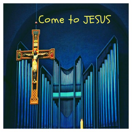 Come to Jesus | Boomplay Music