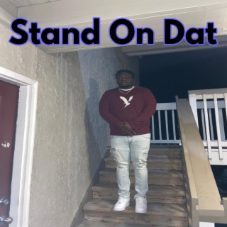Stand On Dat