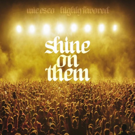 Shine On Them ft. Highly Favored | Boomplay Music