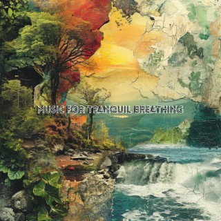 Music for Tranquil Breathing, Calm Imagery and Mindful Meditation
