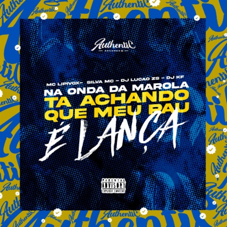 Na Onda da Marola - Ta Achando Que Meu Pau É Lança ft. DJ Lucão Zs, DJ KF & Mc Silva | Boomplay Music