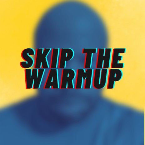 Skip the Warmup | Boomplay Music