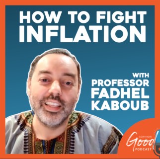 Common Good Economics - How to Fight Inflation with Professor Fadhel Kaboub