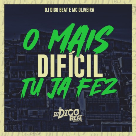 O Mais Difícil Tu Já Fez ft. MC Oliveira | Boomplay Music