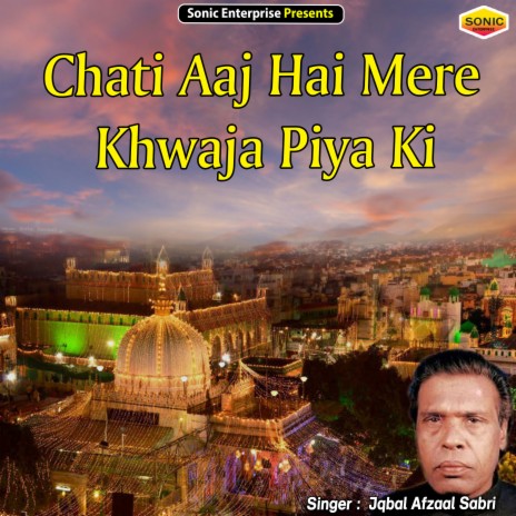 Chati Aaj Hai Mere Khwaja Piya Ki (Islamic) | Boomplay Music