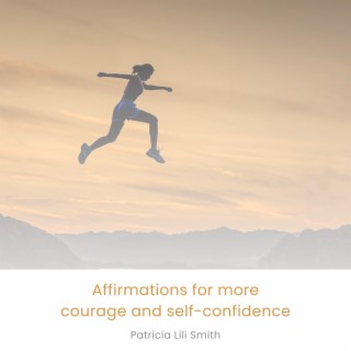 Affirmations for More Courage and Self-Confidence