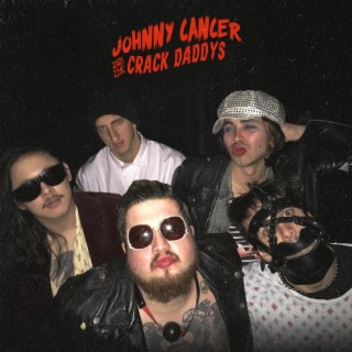 Johnny Cancer and the Crack Daddys
