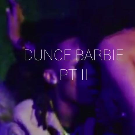 Dunce Barbie Pt II | Boomplay Music