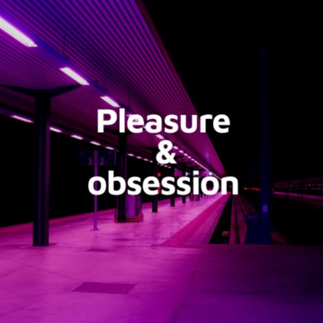 Pleasure & Obsession | Boomplay Music