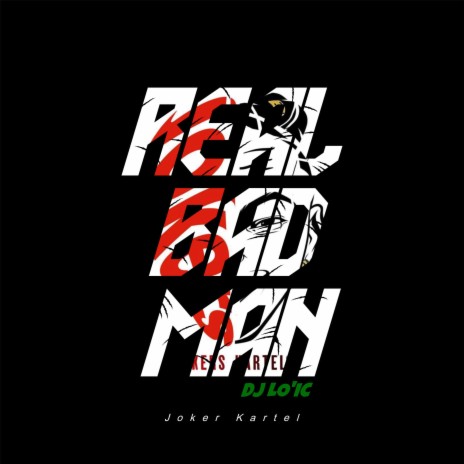 REAL BAD MAN (Dj loic Version) ft. JOKER KARTEL | Boomplay Music