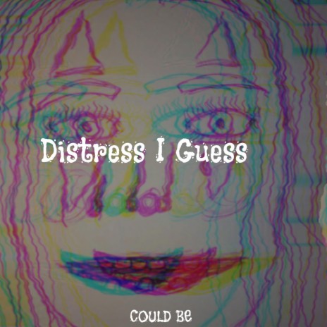 Distress I Guess