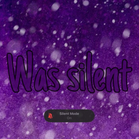 Was Silent | Boomplay Music