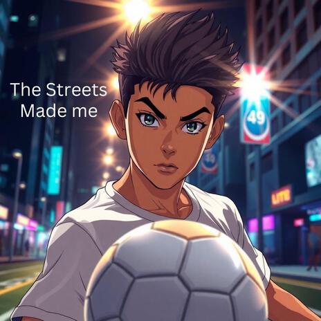 The Streets made me | Boomplay Music