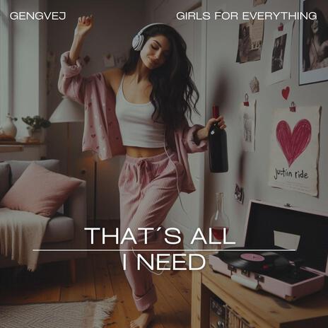 That´s all i need (First Version) ft. Girls for everything | Boomplay Music