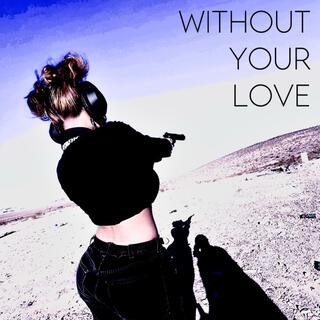 without your love