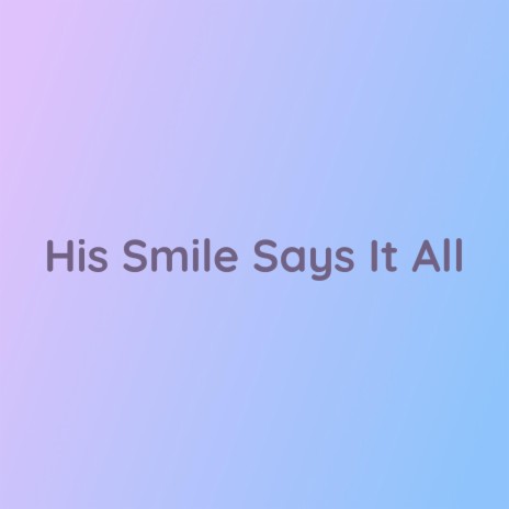 His Smile Says It All | Boomplay Music