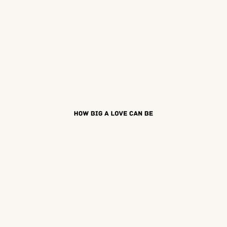 How big a love can be | Boomplay Music