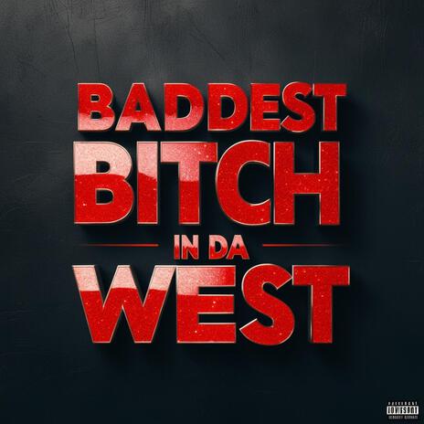 BADDEST BITCH IN DA WEST | Boomplay Music