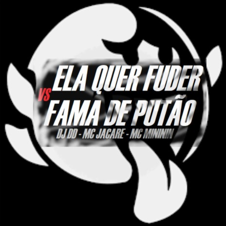 ELA QUER FUDER VS FAMA DE PUTAO ft. Mc Jacaré & Mc Mininin | Boomplay Music