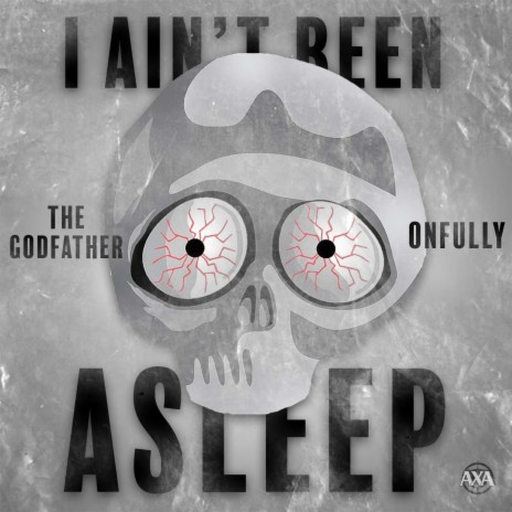 I Ain't Been Asleep ft. The Godfather | Boomplay Music