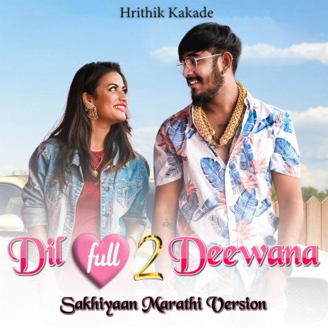 Dil Full 2 Deewana (Sakhiyaan Marathi) ft. Prapti Walam & Aniket Mhatre | Boomplay Music