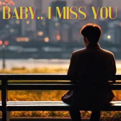 Baby..I Miss You | Boomplay Music