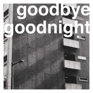 Goodbye, Goodnight