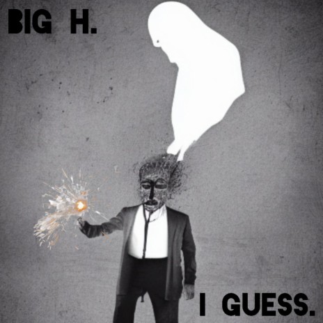 I GUESS. ft. Big H