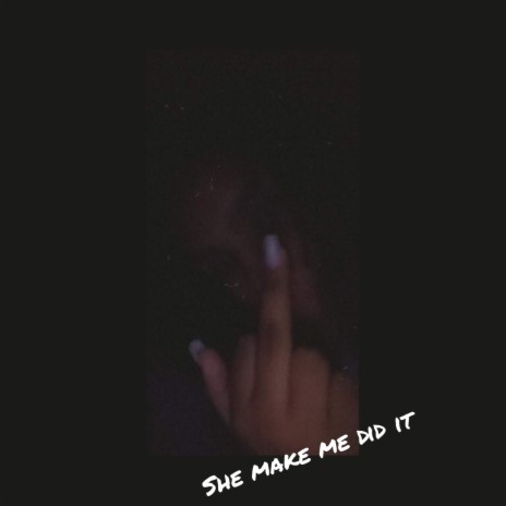 She made me did It | Boomplay Music