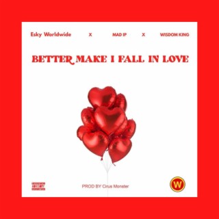 BETTER MAKE I FALL IN LOVE