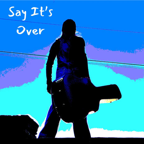 Say It's Over | Boomplay Music