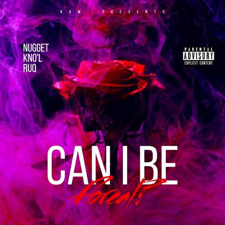 Can I Be Forreal ? ft. Kno’L & Ruq | Boomplay Music