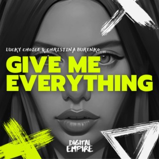 Give me everything
