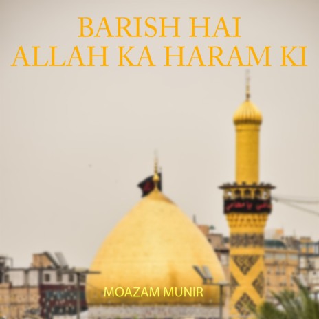 Barish Hai Allah Ka Haram Ki | Boomplay Music