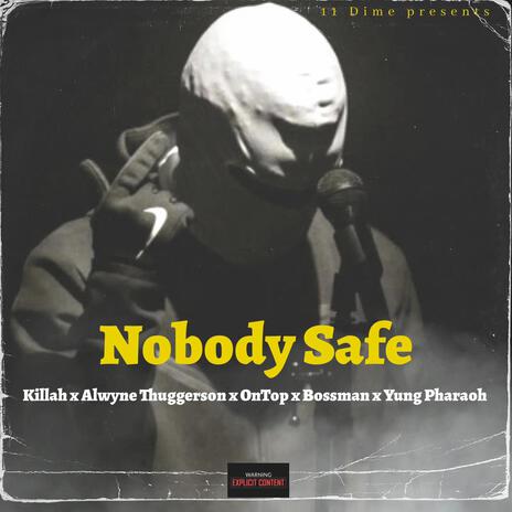 NOBODY SAFE ft. Alwyne Thuggerson, Yung Pharaoh Bazzu, Bossman34 & OnTop34 | Boomplay Music