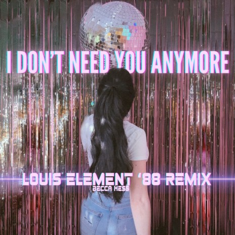 I Don't Need You Anymore (Louis Element '88 Remix)