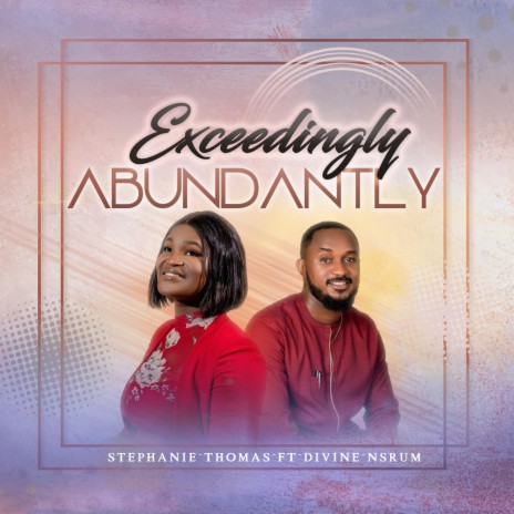 Exceedingly Abundantly ft. Divine Nsrum | Boomplay Music