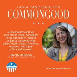 Common Good Politics - Meet Hillary Scholten, A Candidate for Common Good