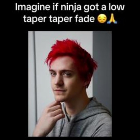 imagine if ninja got a low taper fade...
