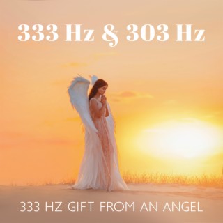 333 Hz & 303 Hz: 333 Hz Gift from an Angel, Spiritual Blessings, Guidance & Energy Healing, Angelic Frequency, 303 Hz Water Element, Sacral Chakra Healing