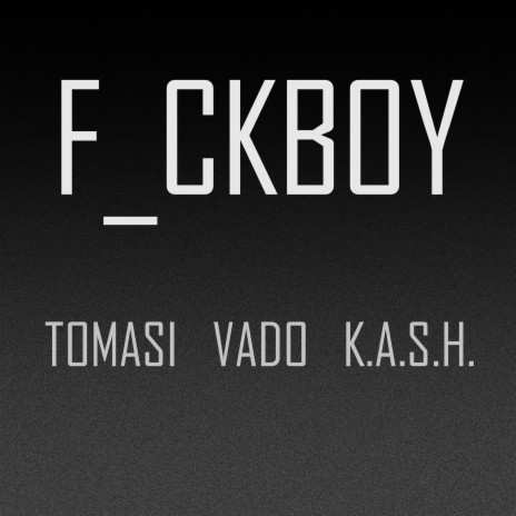 Fuckboy (feat. Vado & K.a.S.H.) | Boomplay Music