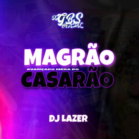 MAGRÃO AVANÇADO MEGA DO CASARÃO ft. DJ Lazer | Boomplay Music