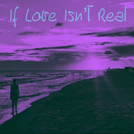 If Love Isn't Real ft. Lauren Arnold