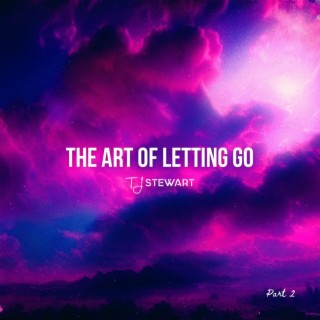 The Art Of Letting Go, Pt. 2