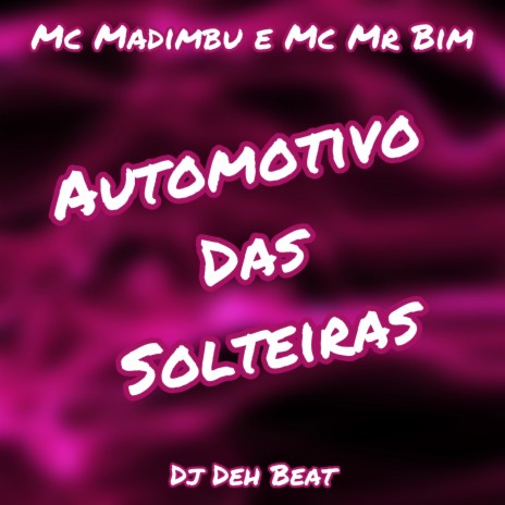 Automotivo das Solteiras ft. Mc Mr Bim & DJ DEH BEAT | Boomplay Music